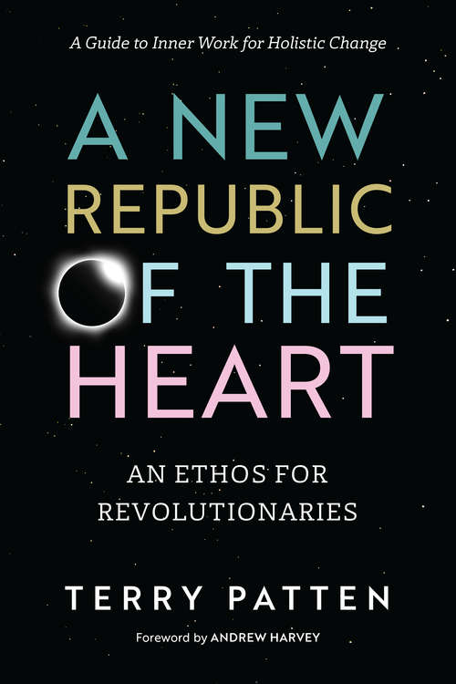 Book cover of A New Republic of the Heart: Awakening Into Evolutionary Activism--a Guide To Inner Work For Holistic Change (Sacred Activism Ser.)