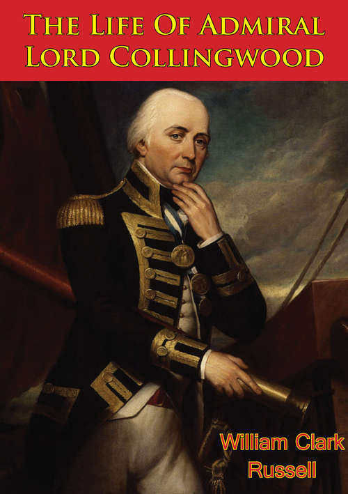 The Life Of Admiral Lord Collingwood [Illustrated Edition]