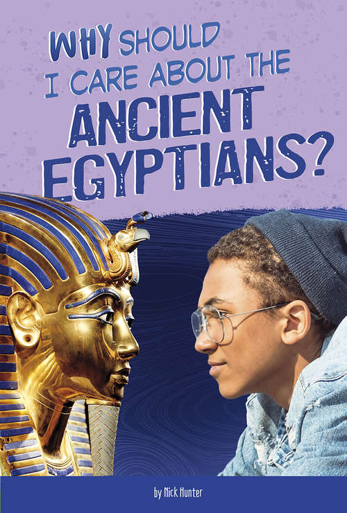 Book cover of Why Should I Care About the Ancient Egyptians? (Why Should I Care About History?)