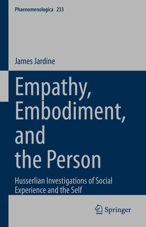 Book cover of Empathy, Embodiment, and the Person: Husserlian Investigations of Social Experience and the Self (1st ed. 2022) (Phaenomenologica #233)