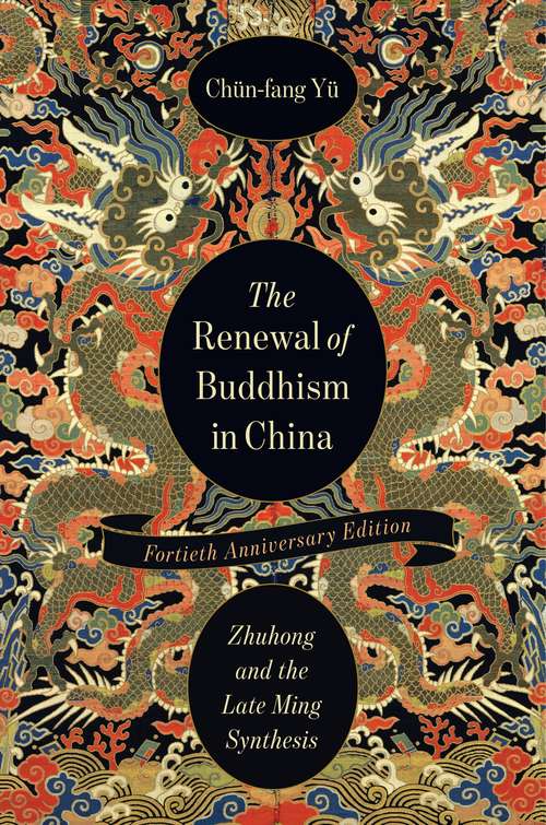 The Renewal of Buddhism in China: Zhuhong and the Late Ming Synthesis (The Sheng Yen Series in Chinese Buddhist Studies)