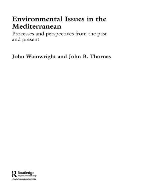 Environmental Issues in the Mediterranean: Processes and Perspectives from the Past and Present (Routledge Studies in Physical Geography and Environment #Vol. 1)