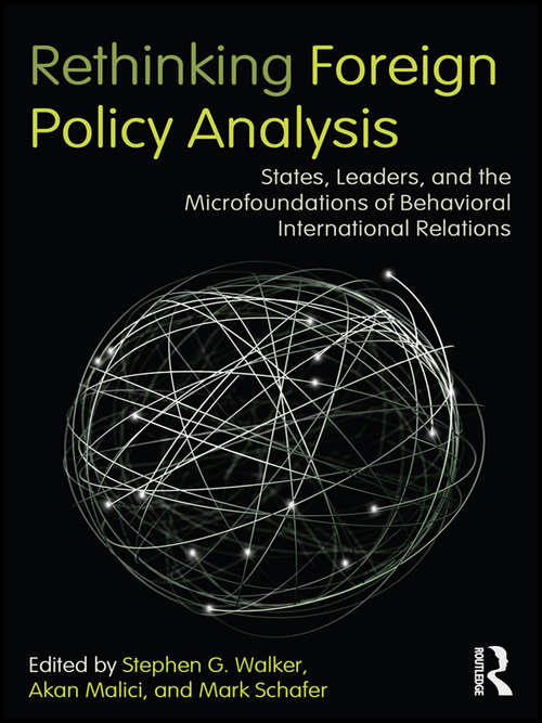 Rethinking Foreign Policy Analysis: States, Leaders, and the Microfoundations of Behavioral International Relations (Role Theory and International Relations)