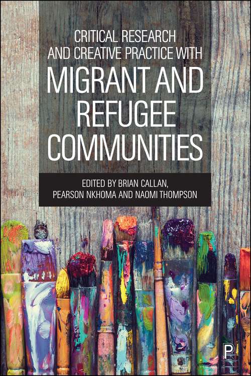 Book cover of Critical Research and Creative Practice with Migrant and Refugee Communities: Towards interventions based on practice research and community voices (First Edition)