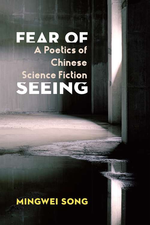 Book cover of Fear of Seeing: A Poetics of Chinese Science Fiction (Global Chinese Culture)