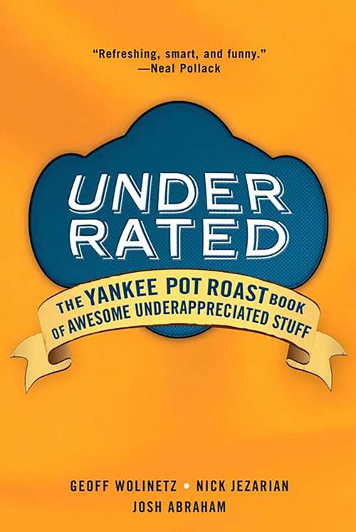 Underrated: The Yankee Post Roast Book of Awesome Underappreciated Stuff