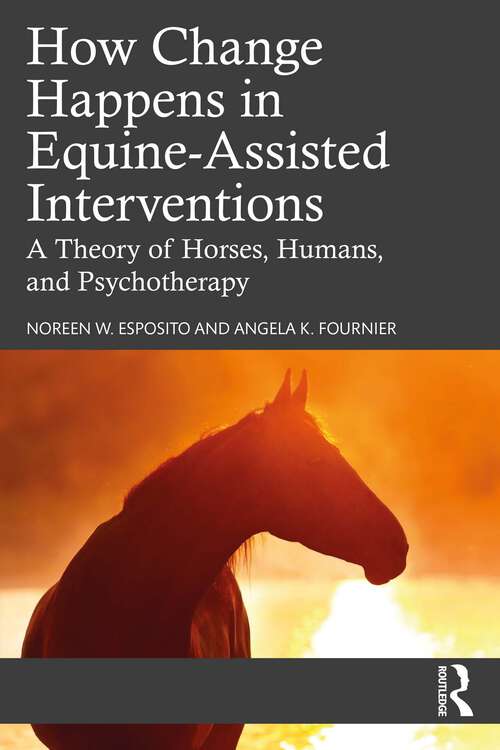 Book cover of How Change Happens in Equine-Assisted Interventions: A Theory of Horses, Humans, and Psychotherapy