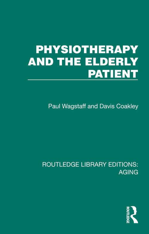 Book cover of Physiotherapy and the Elderly Patient (Routledge Library Editions: Aging)