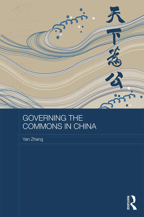 Governing the Commons in China (Routledge Studies on the Chinese Economy)