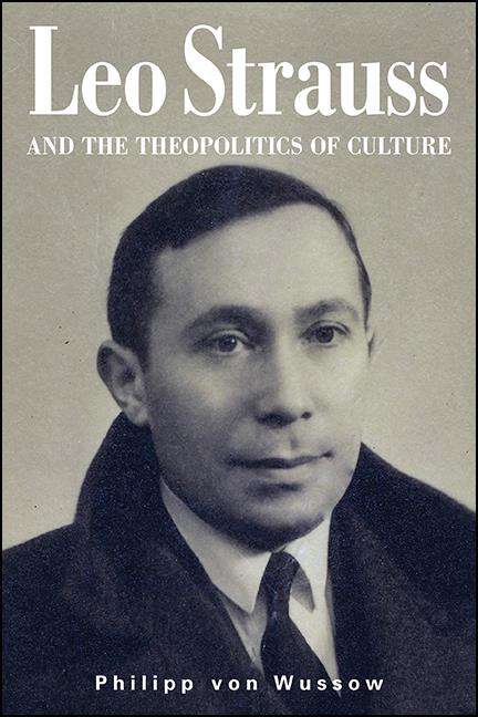 Book cover of Leo Strauss and the Theopolitics of Culture (SUNY series in the Thought and Legacy of Leo Strauss)