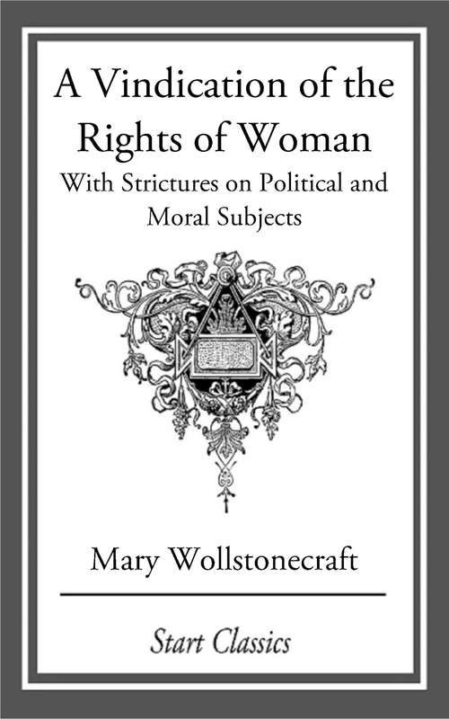 Book cover of A Vindication of the Rights of Woman: With Strictures on Political and Moral Subjects
