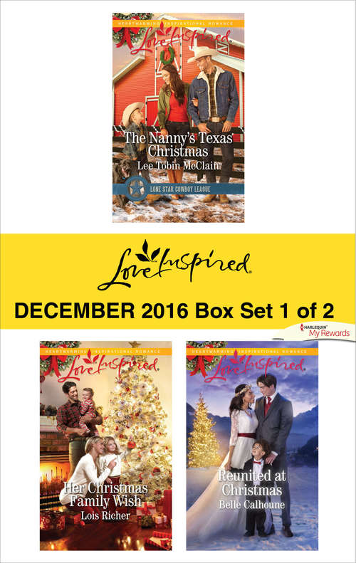 Harlequin Love Inspired December 2016 - Box Set 1 of 2: The Nanny's Texas Christmas\Her Christmas Family Wish\Reunited at Christmas