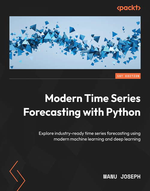 Book cover of Modern Time Series Forecasting with Python: Explore industry-ready time series forecasting using modern machine learning and deep learning