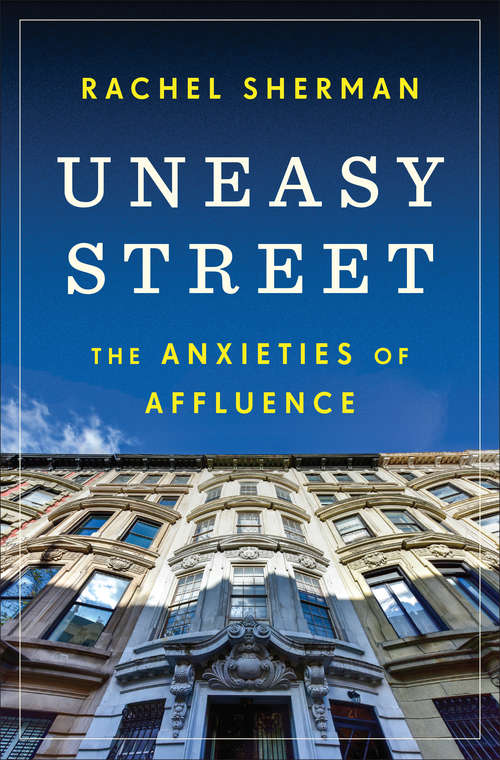 Book cover of Uneasy Street: The Anxieties of Affluence