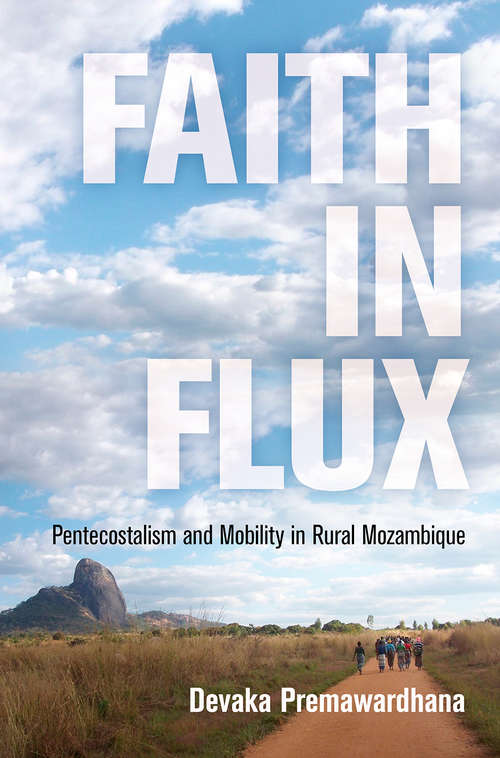 Book cover of Faith in Flux: Pentecostalism and Mobility in Rural Mozambique (Contemporary Ethnography)