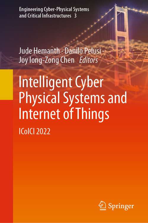 Book cover of Intelligent Cyber Physical Systems and Internet of Things: ICoICI 2022 (1st ed. 2023) (Engineering Cyber-Physical Systems and Critical Infrastructures #3)