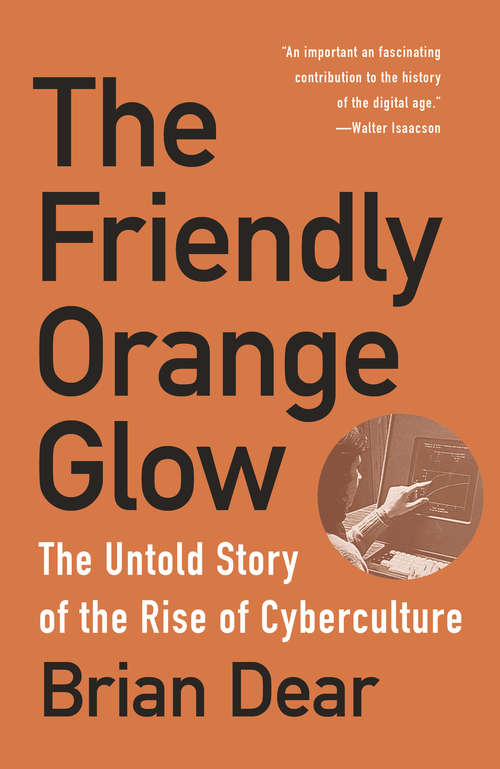 Book cover of The Friendly Orange Glow: The Untold Story of the PLATO System and the Dawn of Cyberculture