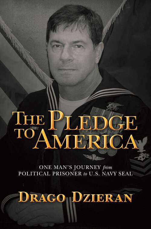 Book cover of The Pledge to America: One Man's Journey from Political Prisoner to U.S. Navy SEAL