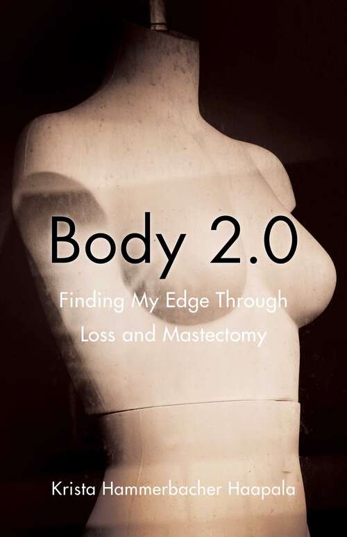 Book cover of Body 2.0: Finding My Edge Through Loss and Mastectomy