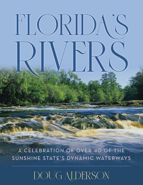 Book cover of Florida's Rivers: A Celebration of Over 40 of the Sunshine State's Dynamic Waterways