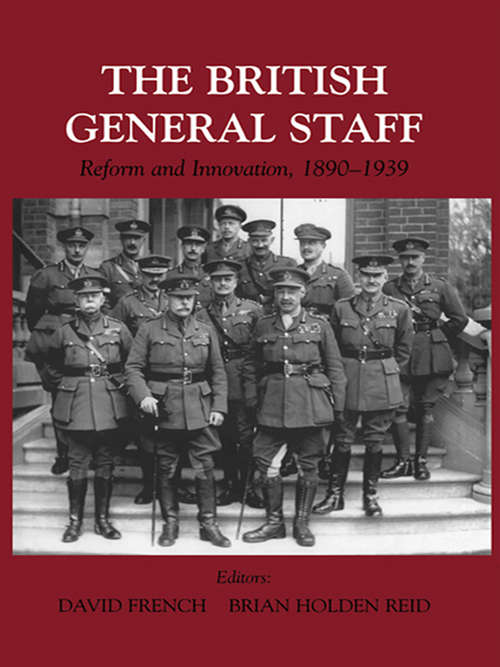 British General Staff: Reform and Innovation (Military History and Policy #No. 10)