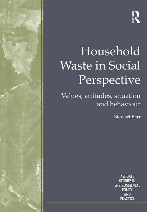 Household Waste in Social Perspective: Values, Attitudes, Situation and Behaviour (Routledge Studies in Environmental Policy and Practice)