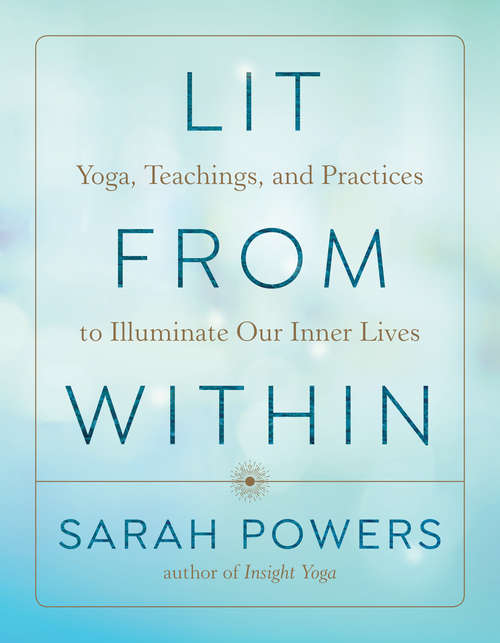 Book cover of Lit from Within: Yoga, Teachings, and Practices to Illuminate Our Inner Lives