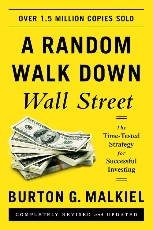 Book cover of A Random Walk Down Wall Street: The Time-Tested Strategy for Successful Investing (Tenth Edition)