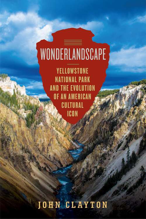Book cover of Wonderlandscape: A Cultural History Of Yellowstone National Park