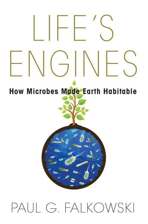 Book cover of Life's Engines: How Microbes Made Earth Habitable