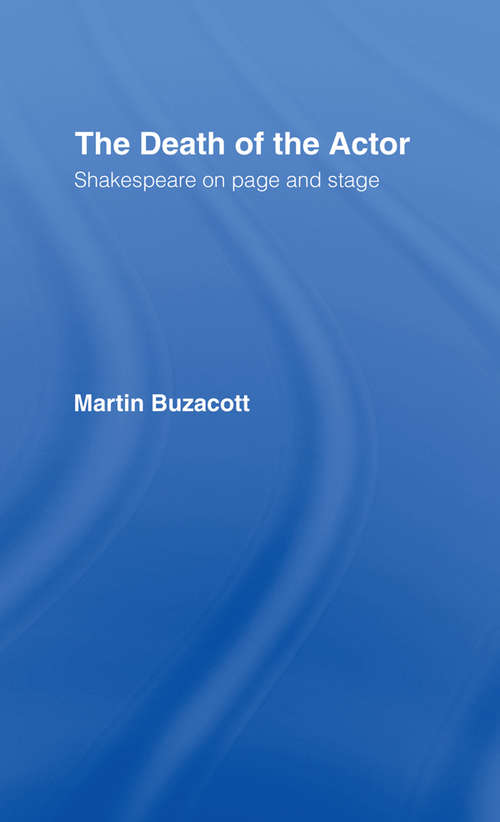 Book cover of The Death of the Actor: Shakespeare on Page and Stage