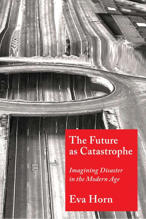 Book cover of The Future as Catastrophe: Imagining Disaster in the Modern Age