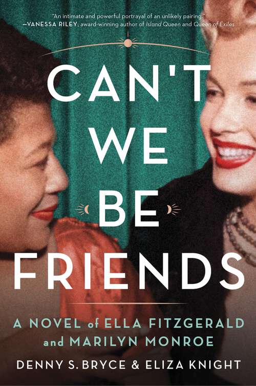 Book cover of Can't We Be Friends: A Novel of Ella Fitzgerald and Marilyn Monroe