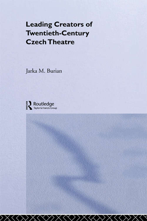 Book cover of Leading Creators of Twentieth-Century Czech Theatre (Routledge Harwood Polish And East European Theatre Archive Ser.: Vol. 7)