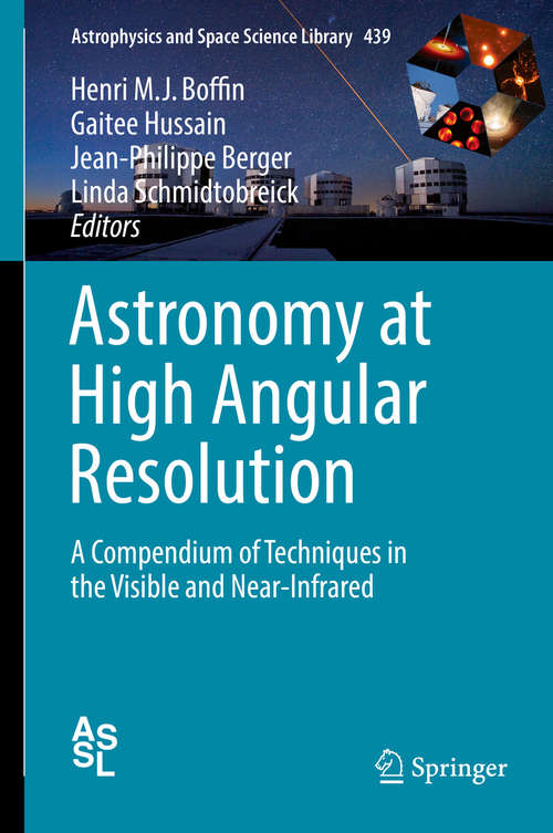 Astronomy at High Angular Resolution: A Compendium of Techniques in the Visible and Near-Infrared (Astrophysics and Space Science Library #439)
