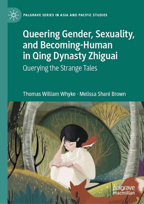 Book cover of Queering Gender, Sexuality, and Becoming-Human in Qing Dynasty Zhiguai: Querying the Strange Tales (1st ed. 2023) (Palgrave Series in Asia and Pacific Studies)