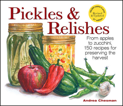 Pickles & Relishes: From apples to zucchini, 150 recipes for preserving the harvest