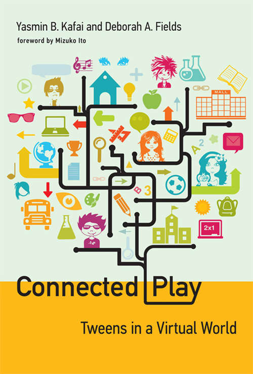 Book cover of Connected Play: Tweens in a Virtual World (The John D. and Catherine T. MacArthur Foundation Series on Digital Media and Learning)