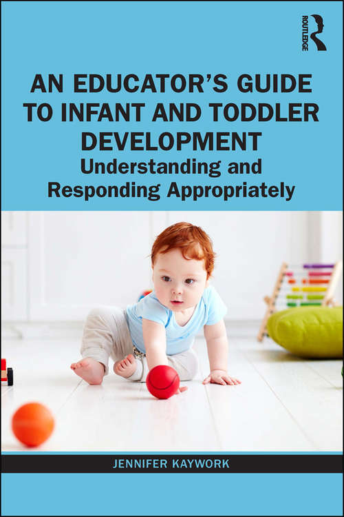 Book cover of An Educator’s Guide to Infant and Toddler Development: Understanding and Responding Appropriately