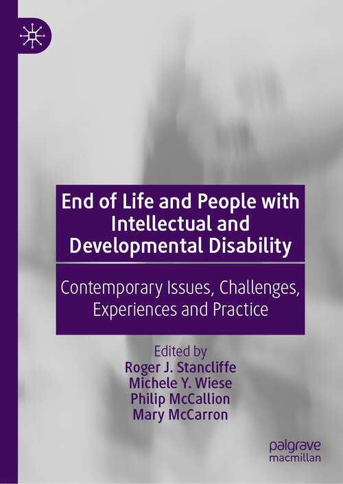 End of Life and People with Intellectual and Developmental Disability: Contemporary Issues, Challenges, Experiences and Practice