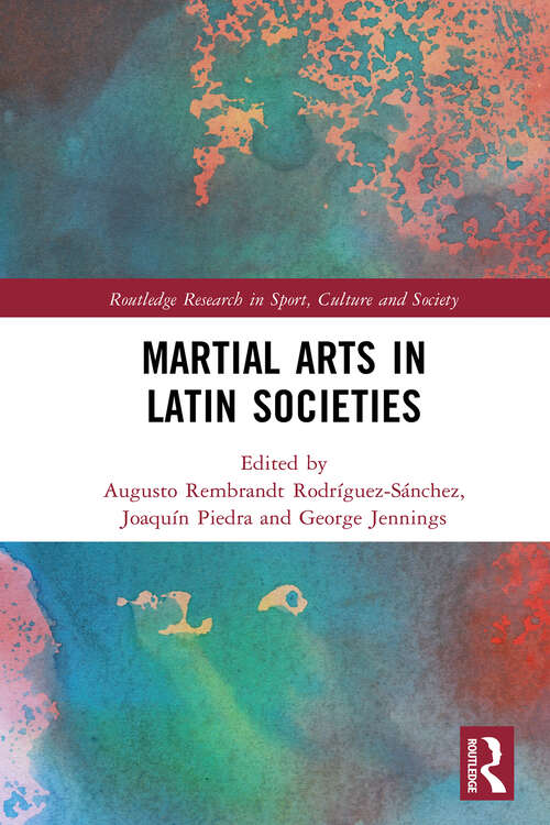 Book cover of Martial Arts in Latin Societies (1) (Routledge Research in Sport, Culture and Society)