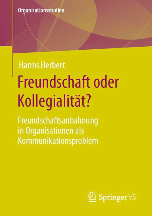 Book cover of Freundschaft oder Kollegialität?: Freundschaftsanbahnung in Organisationen als Kommunikationsproblem (1. Aufl. 2023) (Organisationsstudien)
