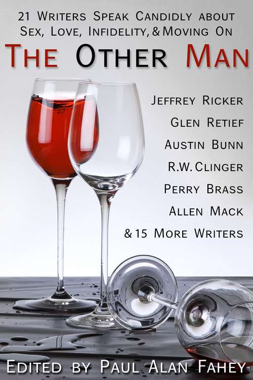 The Other Man: 21 Writers Speak Candidly about Sex, Love, Infidelity, and Moving On