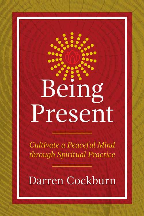 Book cover of Being Present: Cultivate a Peaceful Mind through Spiritual Practice