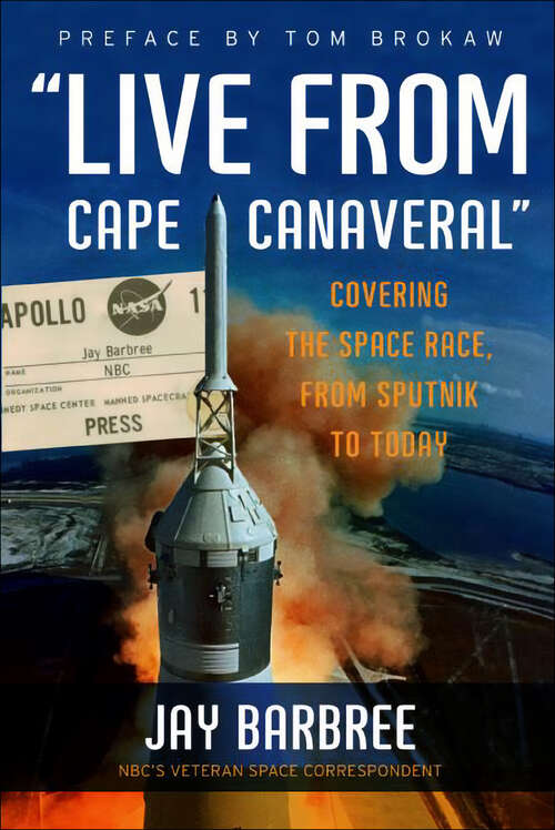 Book cover of "Live from Cape Canaveral": Covering the Space Race, from Sputnik to Today