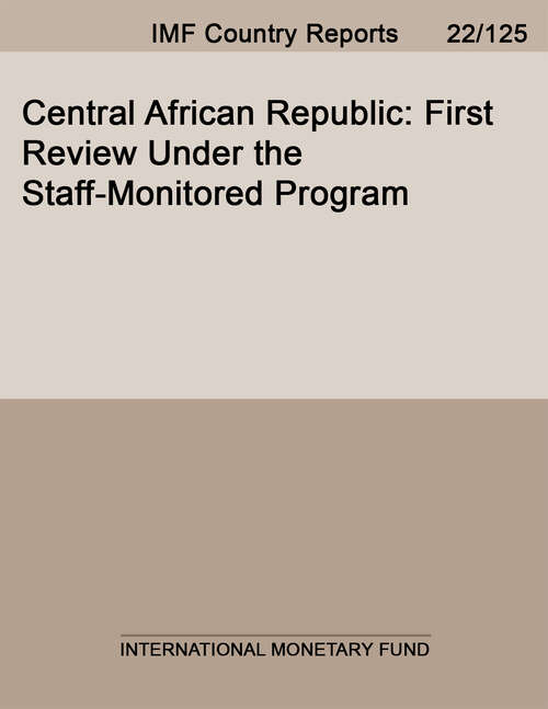 Book cover of Central African Republic: First Review Under the Staff-Monitored Program (Imf Staff Country Reports)