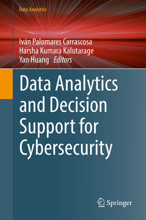 Data Analytics and Decision Support for Cybersecurity: Trends, Methodologies and Applications (Data Analytics)