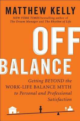 Book cover of Off Balance: Getting Beyond the Work-Life Balance Myth to Personal and Professional Satisfact ion (Playaway Adult Nonfiction Ser.)