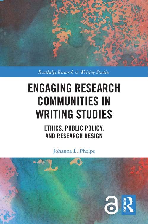 Book cover of Engaging Research Communities in Writing Studies: Ethics, Public Policy, and Research Design (Routledge Research in Writing Studies)