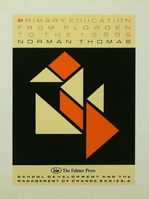 Book cover of Primary Education From Plowden To The 1990s (School Development And The Management Of Change Ser.: Vol. 4)